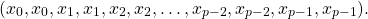  	$$(x_0, x_0, x_1, x_1, x_2, x_2, \dots, x_{p-2}, x_{p-2}, x_{p-1}, x_{p-1}).$$ 