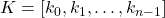 K = [k_0,k_1, \dots, k_{n-1}]