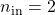 n_{\mathrm{in}}=2